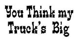 You Think My Trucks Big Offroad Bumper Sticker / Decal