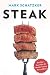 Steak: One Man's Search for the World's Tastiest Piece of Beef Steak: One Man's Search for the World's Tastiest Piece of Beef