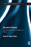 The act in context : the canonical papers of Steven C. Hayes