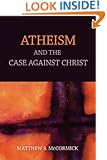 Atheism And The Case Against Christ