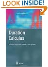 Duration Calculus: A Formal Approach to Real-Time Systems (Monographs in Theoretical Computer Science. An EATCS Series)