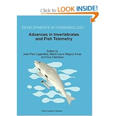 Advances in Invertebrates and Fish Telemetry: Proceedings of the Conference of Fish Telemetry in Europe Held in La Rochelle, April 5-9, 1997 2nd (Developments in Hydrobiology)