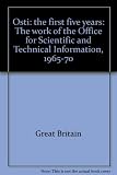 OSTI: the first five years : the work of the Office for Scientific and Technical Information, 1965-70