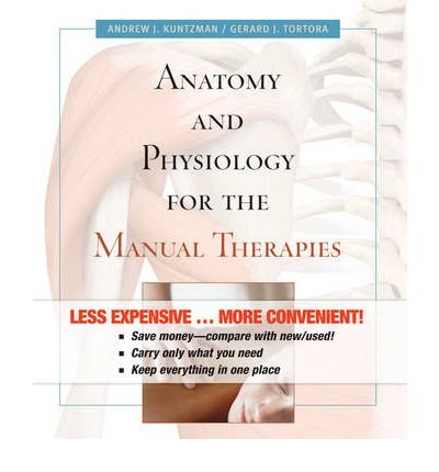 [(Anatomy and Physiology for the Manual Therapies)] [Author: Andrew Kuntzman] published on (August, 2009)