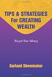 TIPS & STRATEGIES For CREATING WEALTH: Recycle Your Money