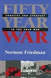 Fifty-Year War: Conflict and Strategy in the Cold War
