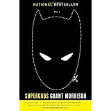 supergods what masked vigilantes miraculous mutants and a sun god from smallville can teach us about being