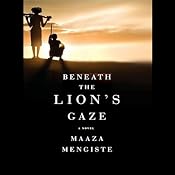 Beneath the Lion's Gaze: A Novel | [Maaza Mengiste]