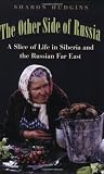 The Other Side of Russia:  A Slice of Life in Siberia and the Russian Far East