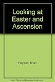 Looking at Easter & Ascension