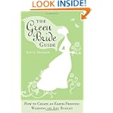The Green Bride Guide: How to Create an Earth-Friendly Wedding On Any Budget by Kate L. Harrison