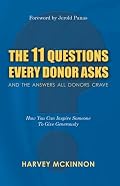 The 11 Questions Every Donor Asks and the Answers All Donors Crave: How You Can Inspire Someone to Give Generously