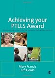 Achieving your PTLLS award : a practical guide to successful teaching in the lifelong learning sector