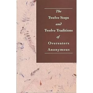 The Twelve Steps and Twelve Traditions of Overeaters Anonymous