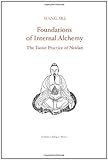 Foundations of Internal Alchemy: The Taoist Practice of Neidan