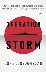 Operation Storm: Japan's Top Secret Submarines and Their Plan to Change the Course of World War II 