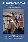 Border-crossing : mumming in cross-border and cross-community contexts : proceedings of a conference held at the Academy of Irish Cultural Heritages, University of Ulster, Derry, 9-13 June 2003