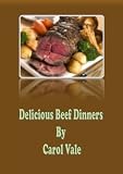 Delicious Beef Dinners (Delicious Dinners)
