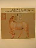 Giuseppe Castiglione : a Jesuit painter at the court of the Chinese emperors