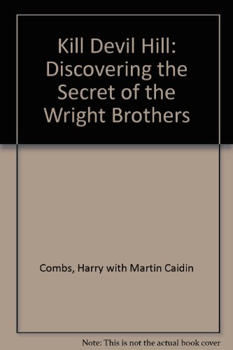 Kill Devil Hill: Discovering the Secret of the Wright Brothers, by Harry with Martin Caidin Combs