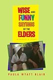 Wise And Funny Sayings Of The Elders: An Anthology of Sayings