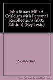 John Stuart Mill : a criticism with personal reccollections