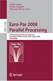 Euro-Par 2008 Parallel Processing: 14th International Euro-Par Conference, Las Palmas de Gran Canaria, Spain, August 26-29, 2008, Proceedings (Lecture ... Computer Science and General Issues)