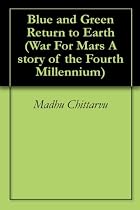 Click to Download Free Kindle Book -> Blue and Green Return to Earth (War For Mars A story of the Fourth Millennium)
