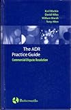 The ADR practice guide: commercial dispute resolution