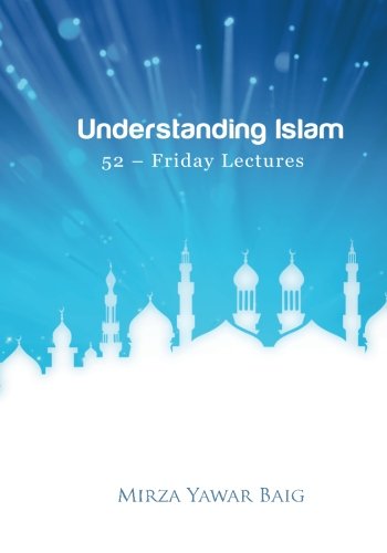 Understanding Islam - 52 Friday Lectures: Keys to leveraging the power of Allah in your life