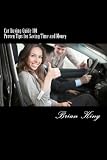 Car Buying Guide 101: Proven tips for saving time and money without the hassle (Volume 1)