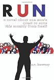 Run: A Novel About One Man's Quest to Save This Country From Itself