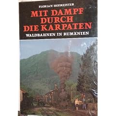 Mit Dampf durch die Karpaten. Waldbahnen in Rum�nien