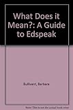 What does it mean : a guide to edspeak