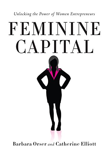 Feminine Capital: Unlocking the Power of Women Entrepreneurs