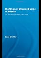 The Origin of Organized Crime in America: The New York City Mafia, 1891-1931