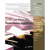 Microsoft Access 2003 Forms Reports, and Queries