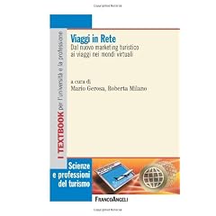 Viaggi in rete. Dal nuovo marketing turistico ai viaggi nei mondi virtuali (Scienze e professioni del turismo. Studi)
