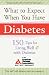 What to Expect When You Have Diabetes: 170 Tips for Living Well With Diabetes