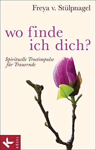 Wo finde ich dich?: Spirituelle Trostimpulse für Trauernde (German Edition)