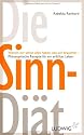 Die Sinn-Di&auml;t: Warum wir schon alles haben, was wir brauchen - - Philosophische Rezepte f&uuml;r ein erf&uuml;lltes Leben