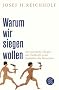 Warum wir siegen wollen: Der sportliche Ehrgeiz als Triebkraft in der Evolution des Menschen