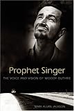 Prophet Singer: The Voice and Vision of Woody Guthrie (American Made Music)