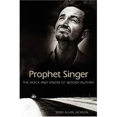 Prophet Singer: The Voice and Vision of Woody Guthrie (American Made Music)