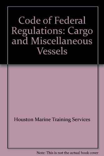 Code of Federal Regulations: Cargo and Miscellaneous Vessels
