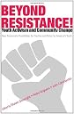 Beyond Resistance! Youth Activism and Community Change:  New Democratic Possibilities for Practice and Policy for America's Youth (Critical Youth Studies)