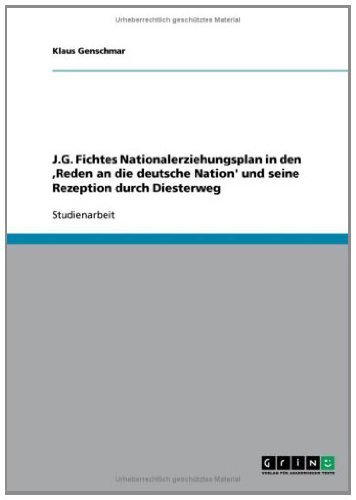 J.G. Fichtes Nationalerziehungsplan in den ,Reden an die deutsche Nation' und seine Rezeption durch Diesterweg (German Edition)