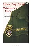 Pelican Bay: Guard McNamaras Story (Volume 1)