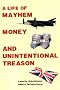 A Life of Mayhem Money and Unintentional Treason