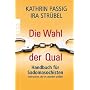 Die Wahl der Qual: Handbuch f�r Sadomasochisten und solche, die es werden wollen